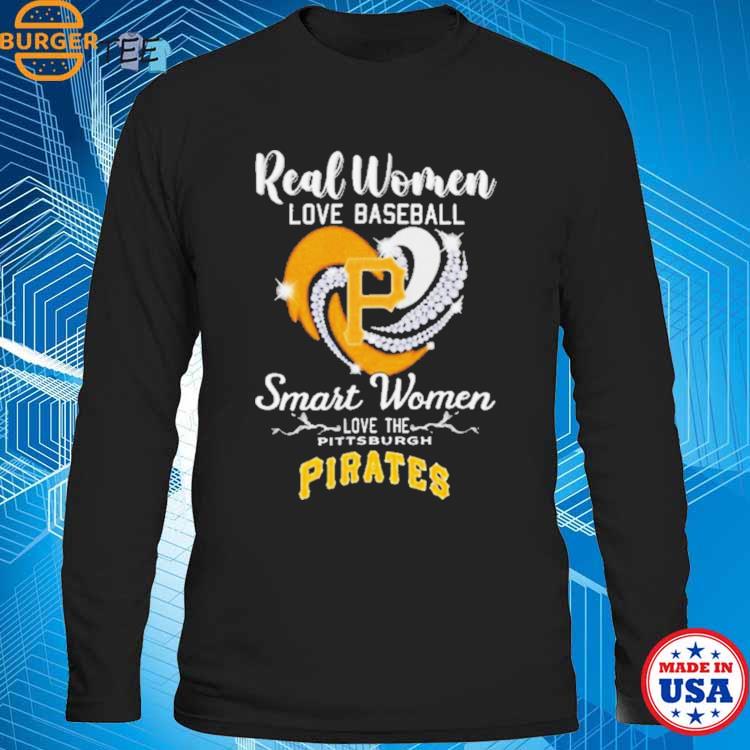 Heart Diamond Real Women Love Baseball Smart Women Love The Pittsburgh  Pirates 2023 Shirt, hoodie, sweater, long sleeve and tank top