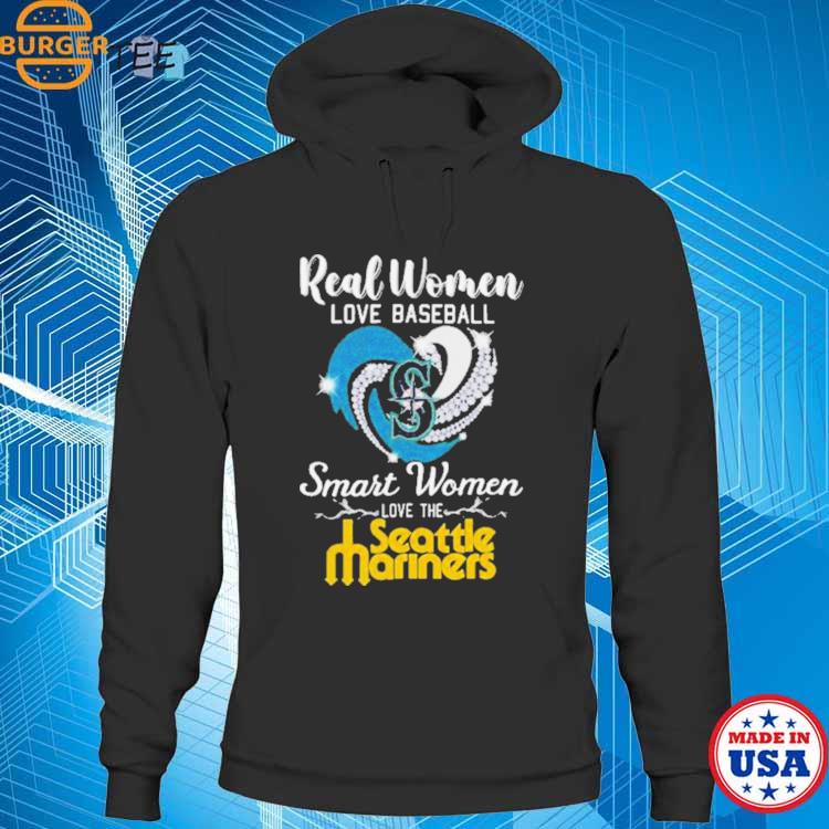 Seattle Mariners Real Women Love Baseball Smart Women Love The Mariners  Shirt, hoodie, sweater, long sleeve and tank top