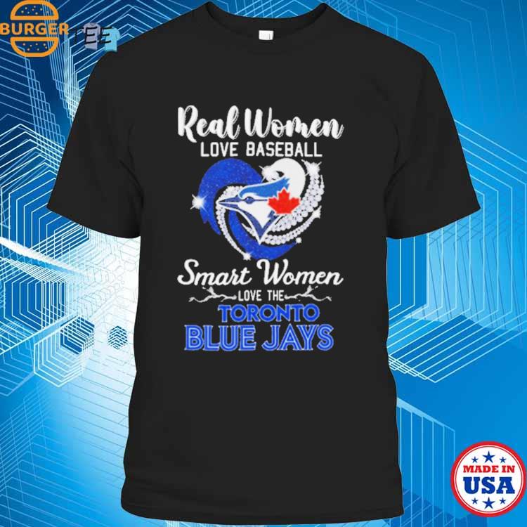 2023 Real Women love Baseball Smart Women love the Toronto Blue Jays logo  T-Shirt, hoodie, sweater, long sleeve and tank top