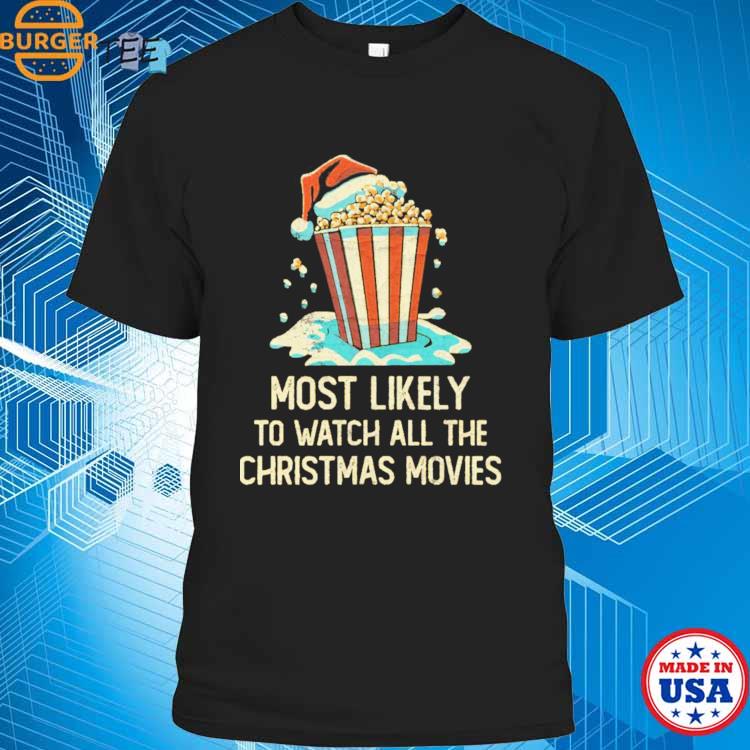 Most Likely To Watch All The Christmas Movies T-shirt