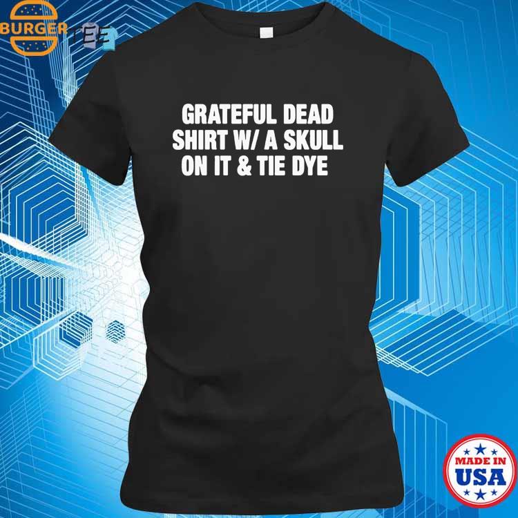 Grateful Dead Shirt W A Skull On It Tie Dye Band Shirt, hoodie