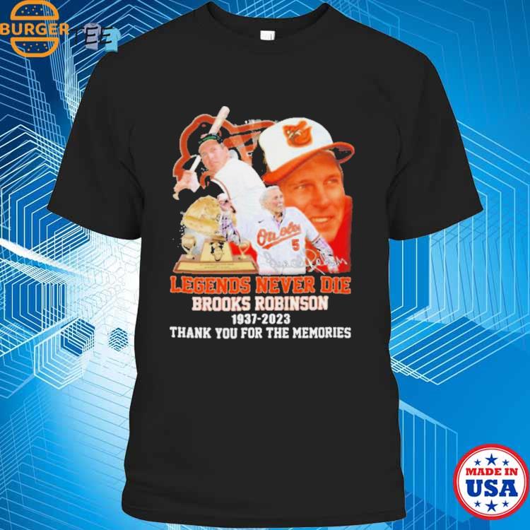 Official legends Never Die Brooks Robinson 1937 – 2023 Thank You For The  Memories T-Shirt, hoodie, sweatshirt for men and women