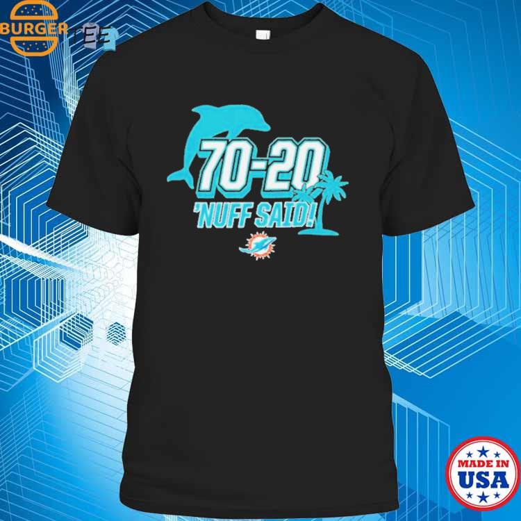 Miami Dolphins 70 20 Nuff Said Shirt