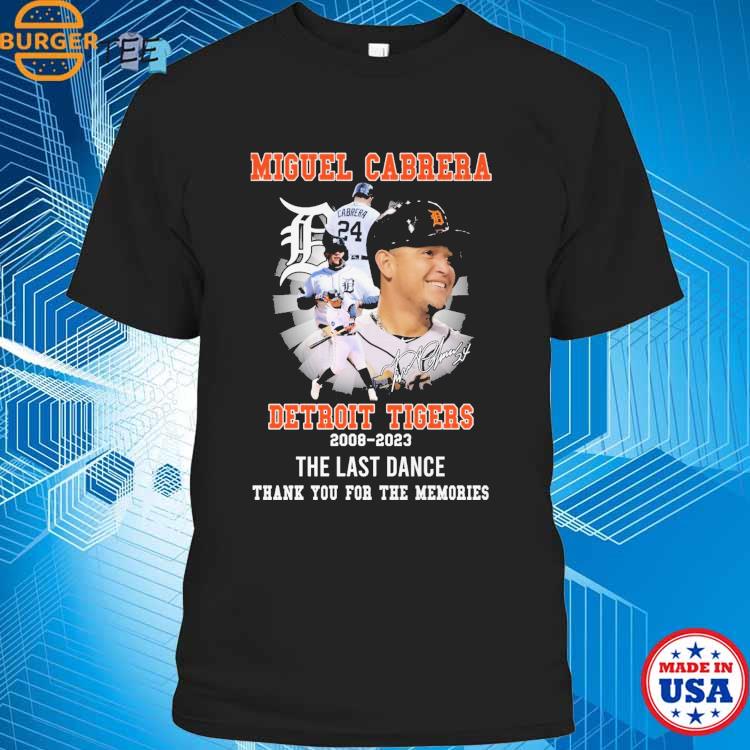 Detroit Tigers the last dance hit for a king Miguel Cabrera 2023 farewell  tour shirt, hoodie, sweater, long sleeve and tank top