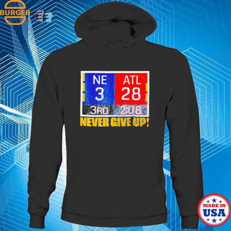 Premium New england 3 atlanta 28 never give up shirt, hoodie, sweater, long  sleeve and tank top