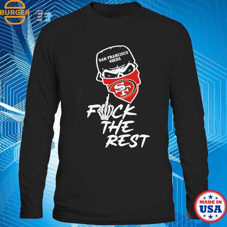 San Francisco 49ers Fuck The Rest T-Shirt - TeeNavi