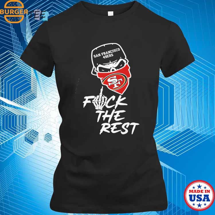 San Francisco 49ers Fuck The Rest T-Shirt - TeeNavi