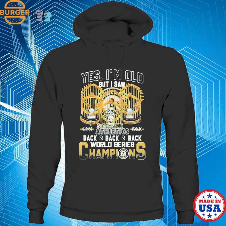 Yes I'm Old But I Saw Oakland Athletics Back2back2back World Series  Champions T-Shirt, hoodie, sweater, long sleeve and tank top