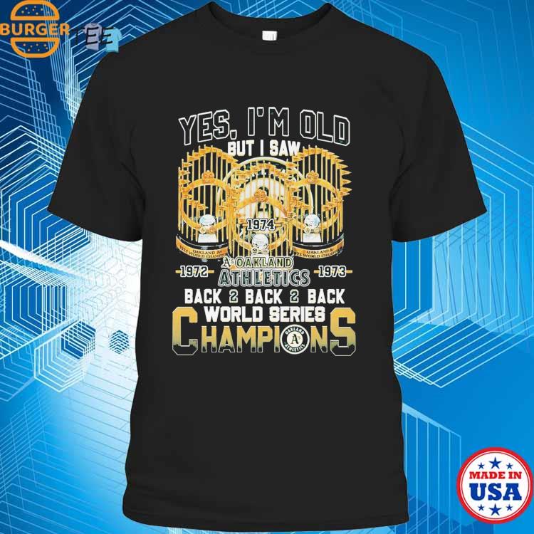 Yes I'm Old But I Saw Oakland Athletics Back2back2back World Series  Champions T-Shirt, hoodie, sweater, long sleeve and tank top