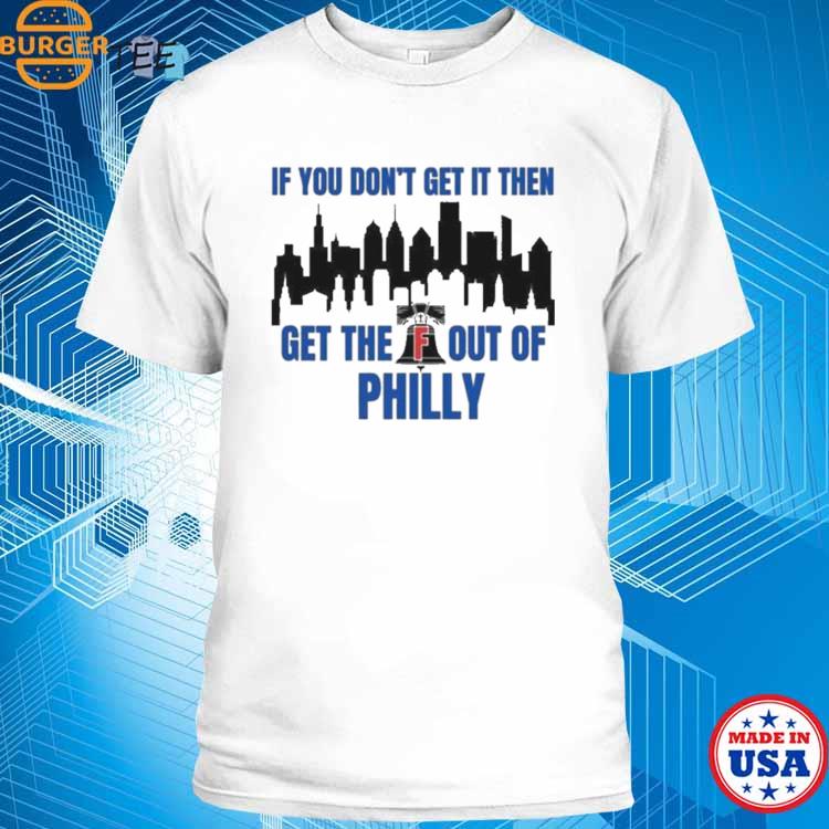 Get The F Out Of Philadelphia Phillies Shirt, hoodie, sweater and