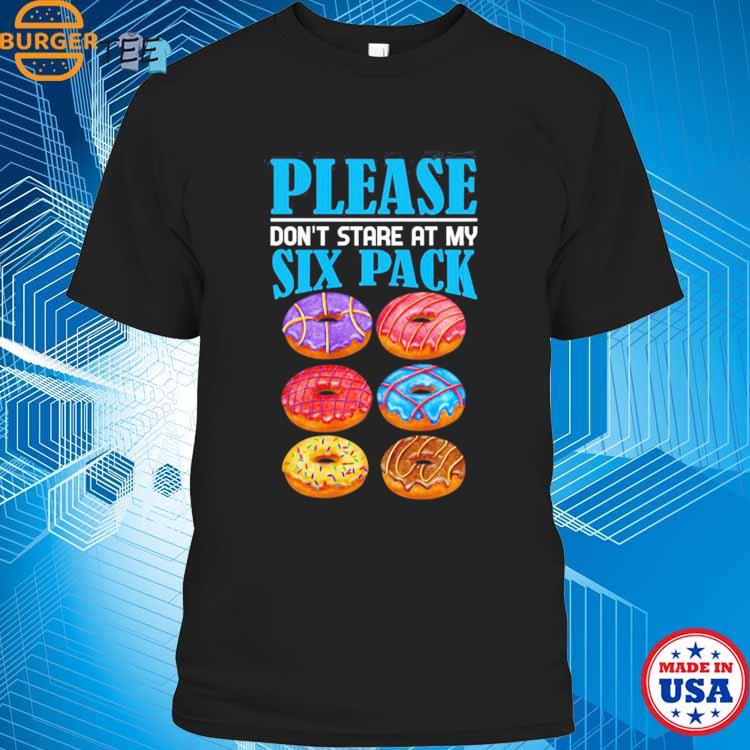 Please Don’t Stare At My Six Pack Gym Foodie Humor T-shirt