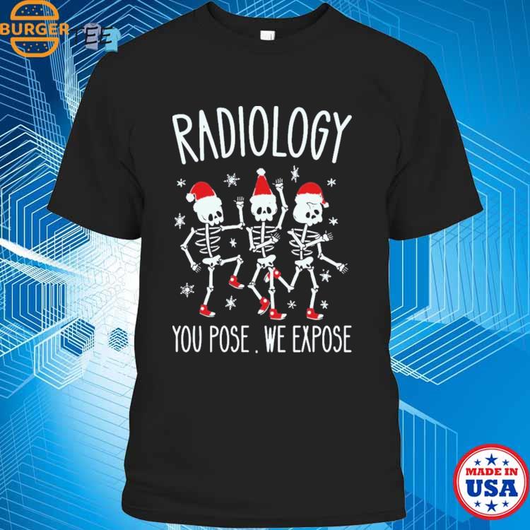 Radiology You Pose We Expose Radiology Funny Christmas T-shirt