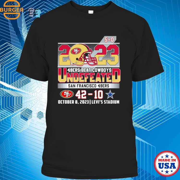 Official San Francisco 49ers 2023 Undefeated 5-0 49ers Beat Cowboys Shirt,  hoodie, sweater and long sleeve