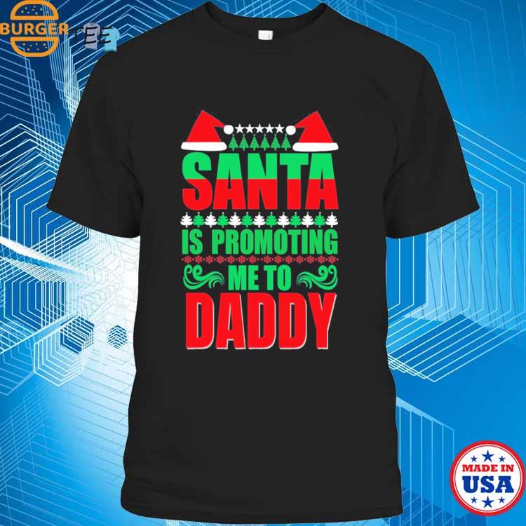 Santa Is Promoting Me To Daddy Funny Christmas New Daddy T-shirt