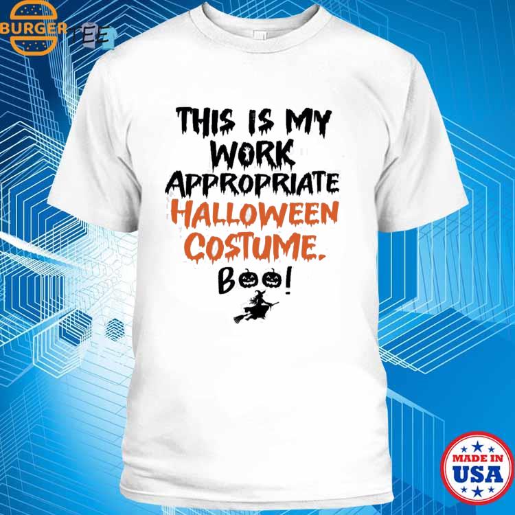 This Is My Work Appropriate Halloween Costume Boo Funny T-shirt