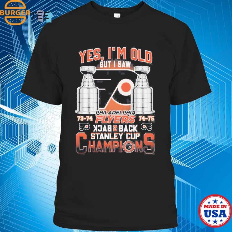 Official Yes Im Old But I Saw Philadelphia Flyers Back 2 Back Stanley Cup  Champions Shirt, hoodie, sweater, long sleeve and tank top
