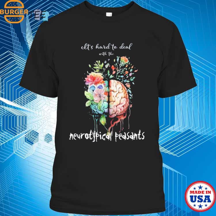 Brain And Flowers Let's Hard To Deal With The Neurotypical Peasants My Neurodiverse Brain T-shirt