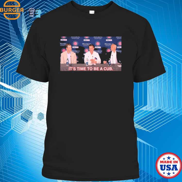 Chicago Cubs It's Time To Be A Cub Shirt