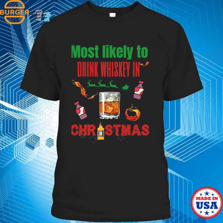 Most Likely To Drink Whiskey In Christmas T-shirt