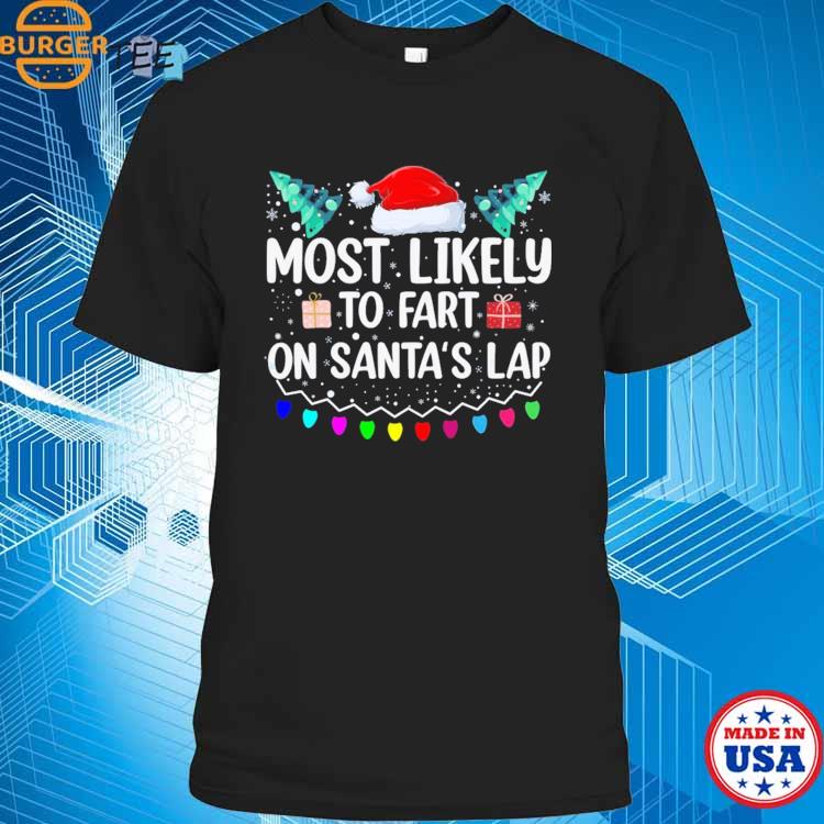 Most Likely To Fart On Santa’s Lap Family Matching Christmas T-shirt