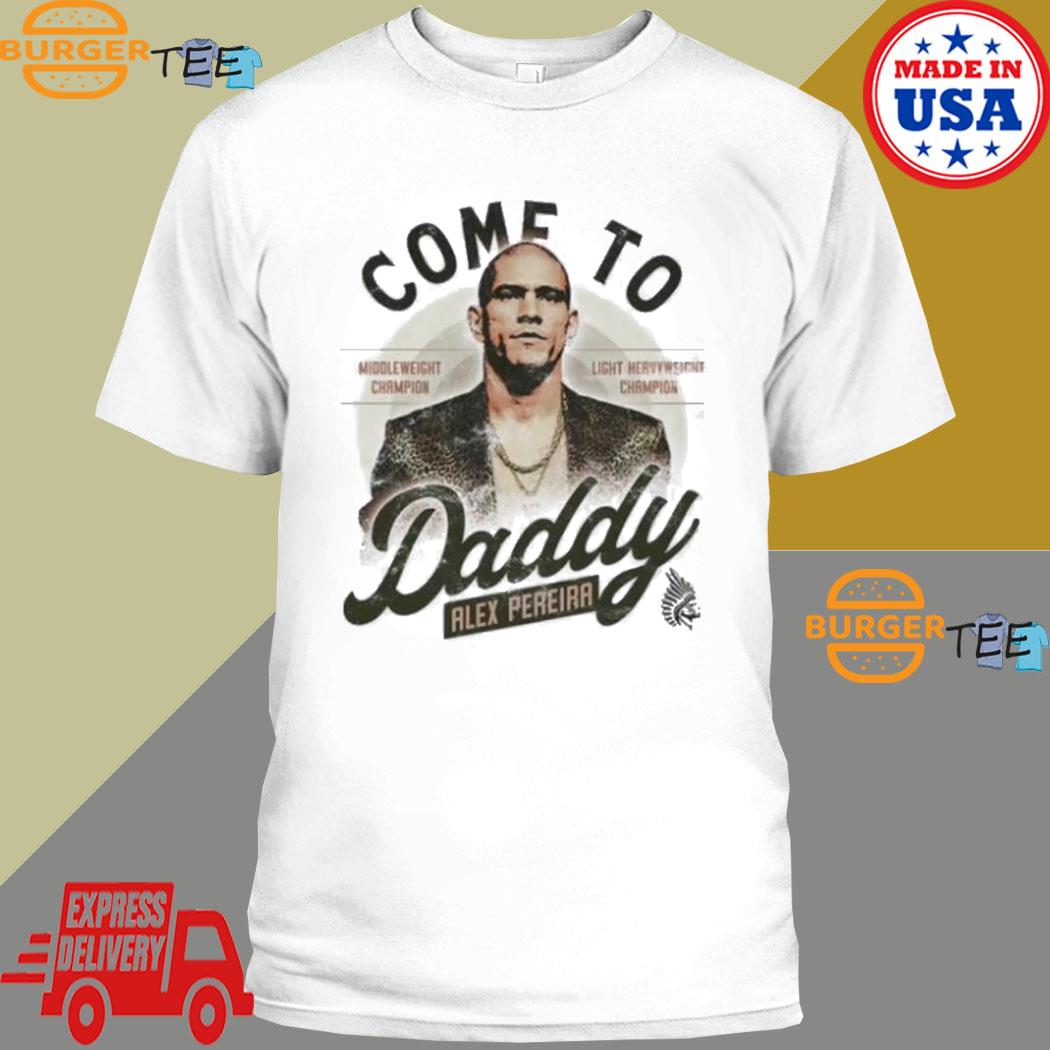 Official come To Daddy Alex Pereira Shirt