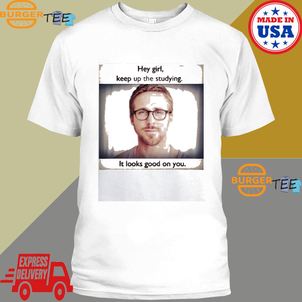 Official ryan Gosling Keep Up The Studying T-shirt