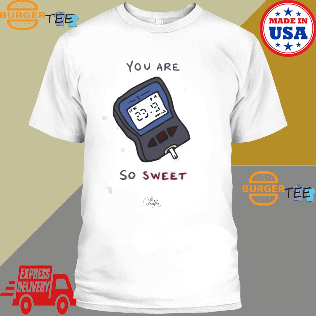 Official you Are So Sweet Punny Encouragements T-shirt