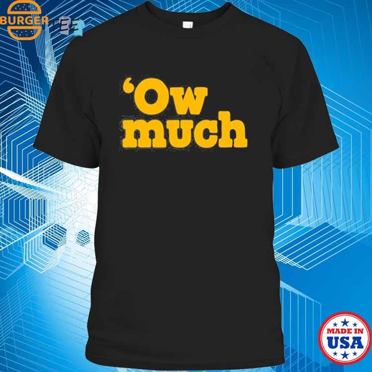 OW Much Shirt