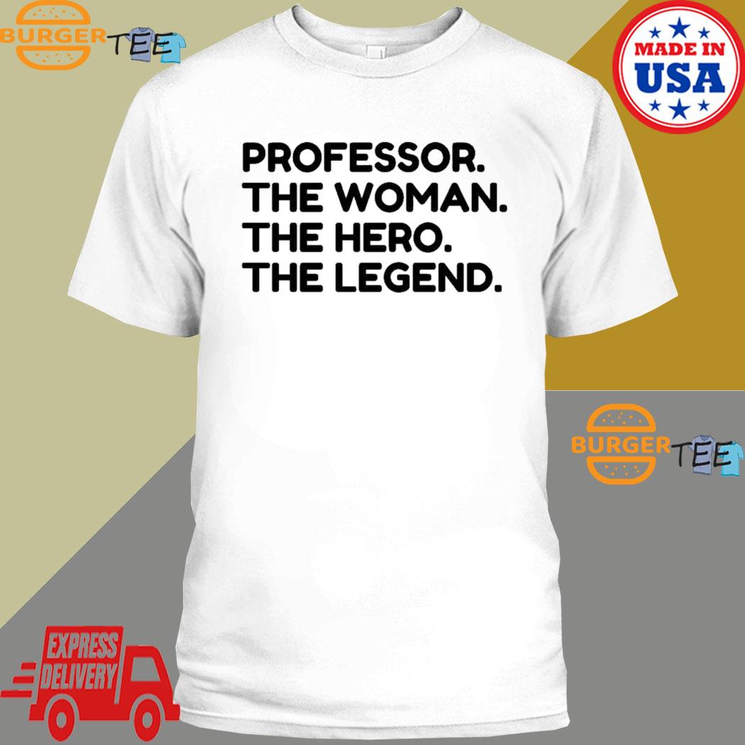 Professor The Woman The Hero The Legend Shirt