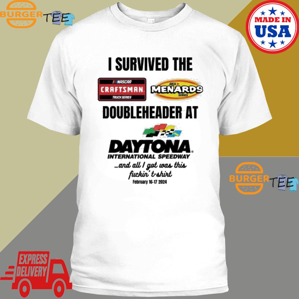 I Survived The Doubleheader At Daytona International Speedway And All I Got Was This Fuckin February 16-17 2024 T-shirt