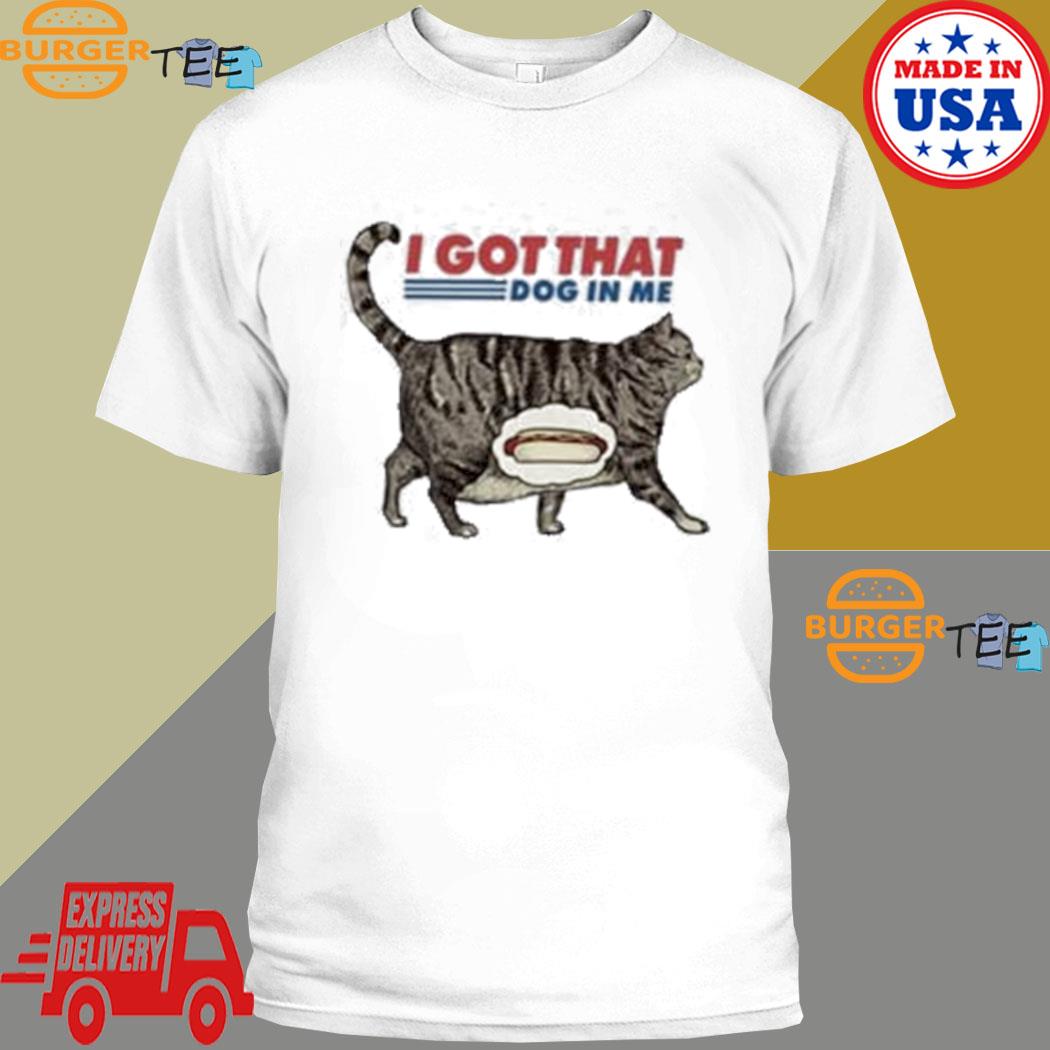 Official The Pizzacat I Got That Dog In Me T-shirt