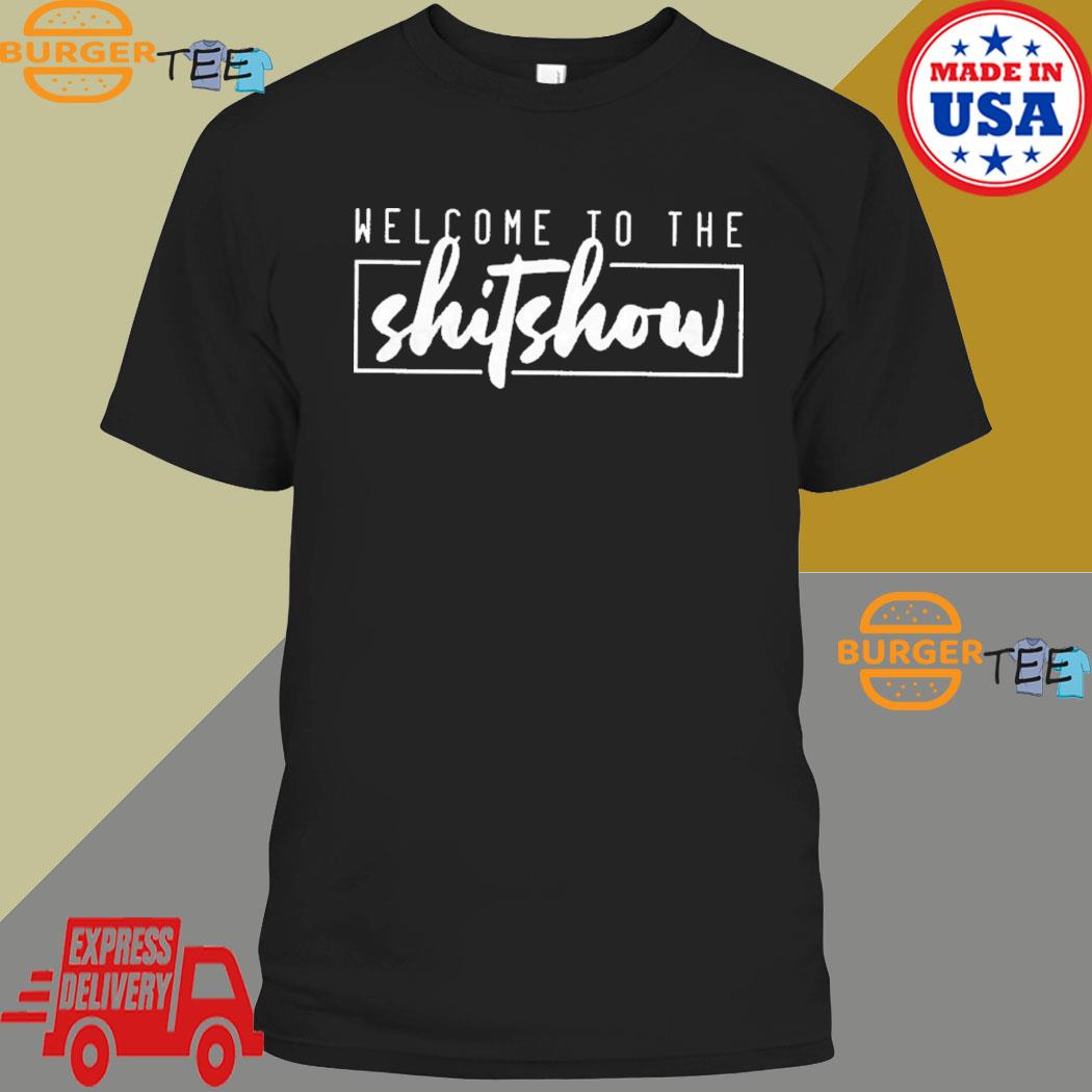 Welcome To The Shitshow T-shirt