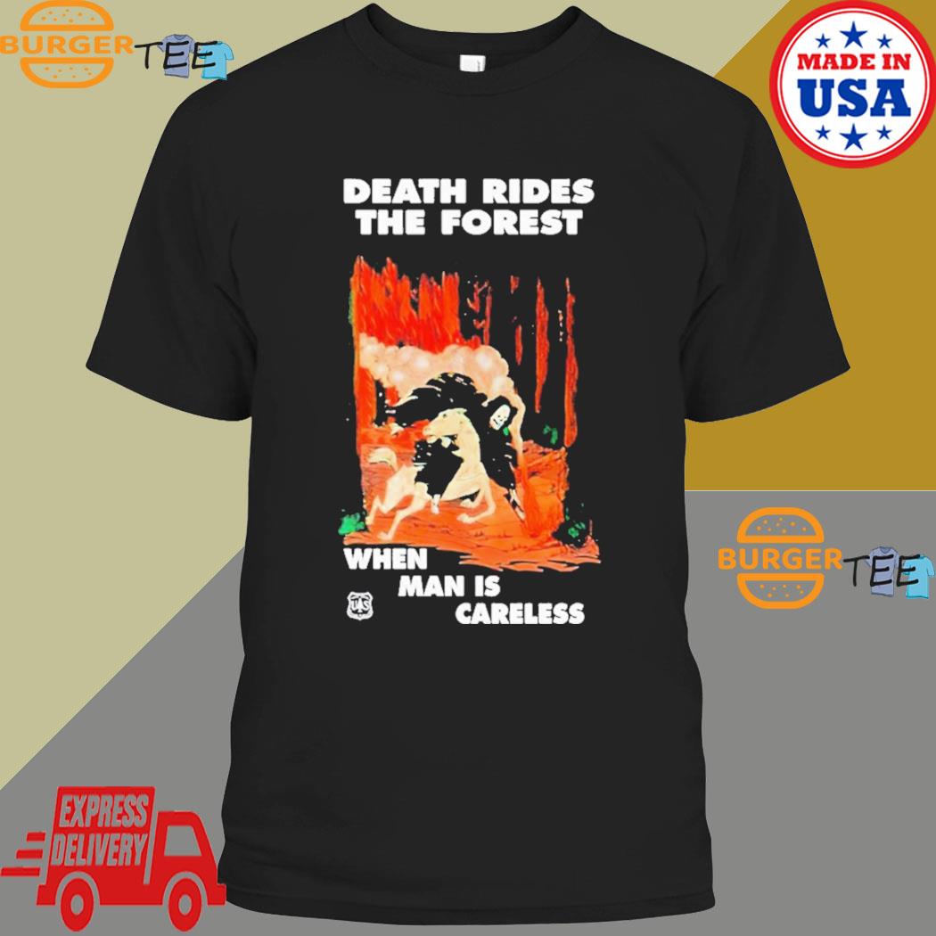 Death Rides The Forest When Man Is Careless T-shirt