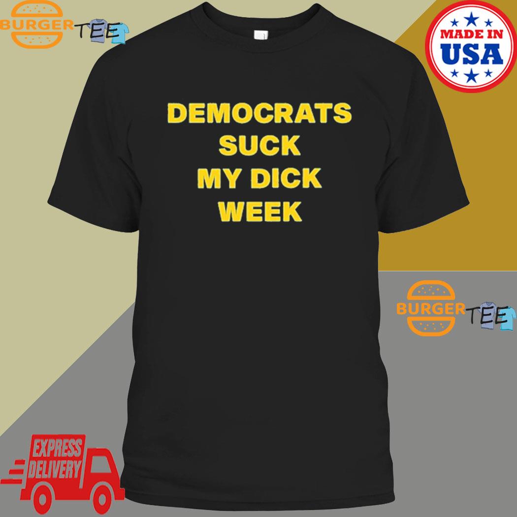 G Tweets Democrats Suck My Dick Well T-shirt