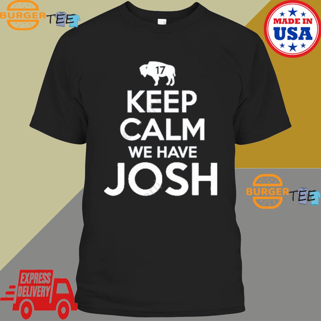 Keep Calm We Have Josh 17 T-shirt